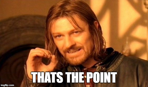 THATS THE POINT | image tagged in memes,one does not simply | made w/ Imgflip meme maker