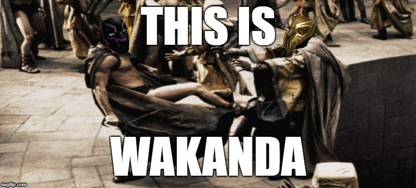 This is wakanda | THIS IS; WAKANDA | image tagged in sparta leonidas,wakanda | made w/ Imgflip meme maker