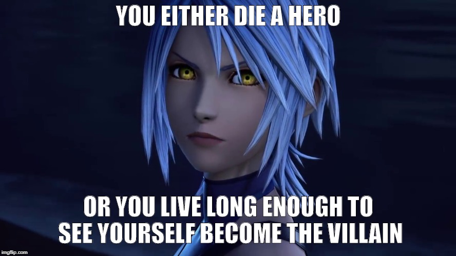 YOU EITHER DIE A HERO; OR YOU LIVE LONG ENOUGH TO SEE YOURSELF BECOME THE VILLAIN | image tagged in kingdom hearts | made w/ Imgflip meme maker