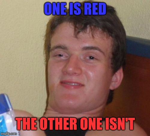 ONE IS RED THE OTHER ONE ISN'T | made w/ Imgflip meme maker
