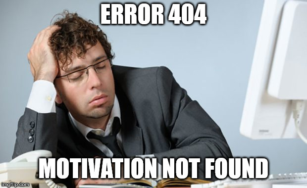 I don't like Mondays | ERROR 404; MOTIVATION NOT FOUND | image tagged in motivation,monday,morning,error 404,not funny | made w/ Imgflip meme maker