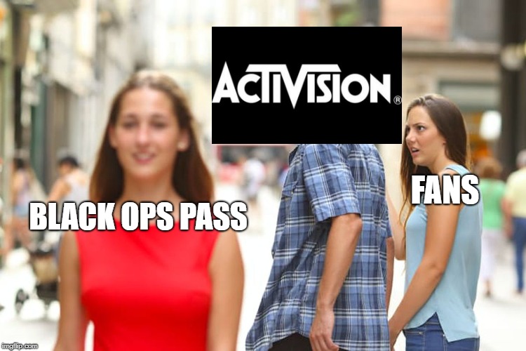 Distracted Boyfriend | FANS; BLACK OPS PASS | image tagged in memes,distracted boyfriend | made w/ Imgflip meme maker