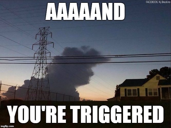 AAAAAND; YOU'RE TRIGGERED | image tagged in donald trump,cloud,meme,triggered | made w/ Imgflip meme maker