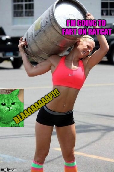 Woman farts on RayCat. | I'M GOING TO FART ON RAYCAT; BLAAAAAAAAP!!! | image tagged in women,fart,raycat | made w/ Imgflip meme maker