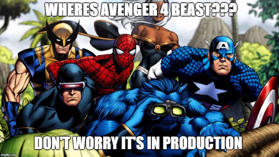 Marvel hero's waiting | WHERES AVENGER 4 BEAST??? DON'T WORRY IT'S IN PRODUCTION | image tagged in marvel hero's waiting | made w/ Imgflip meme maker