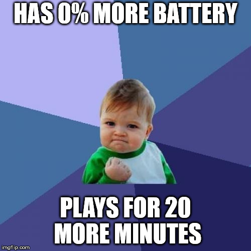 Success Kid Meme | HAS 0% MORE BATTERY; PLAYS FOR 20 MORE MINUTES | image tagged in memes,success kid | made w/ Imgflip meme maker