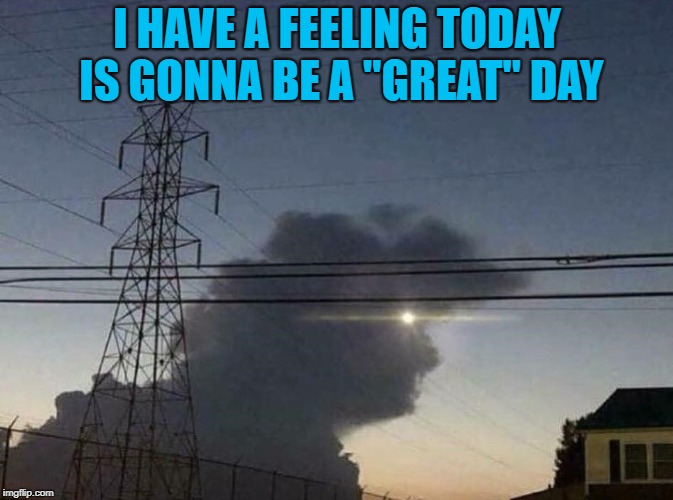 My days are always great tho'!!! | I HAVE A FEELING TODAY IS GONNA BE A "GREAT" DAY | image tagged in trump cloud,memes,clouds,funny,trump,great day | made w/ Imgflip meme maker