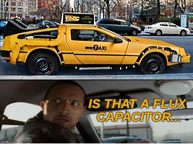 88 mph... |  IS THAT A FLUX CAPACITOR... | image tagged in the rock driving,back to the future,flux capacitor,delorean | made w/ Imgflip meme maker