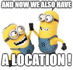 Minion Mischief | AND NOW WE ALSO HAVE; A LOCATION ! | image tagged in minion mischief | made w/ Imgflip meme maker