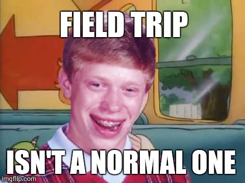 Bad Luck Arnold | FIELD TRIP; ISN'T A NORMAL ONE | image tagged in memes,funny,magic school bus,arnold,bad luck brian | made w/ Imgflip meme maker