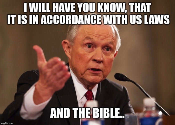 I WILL HAVE YOU KNOW, THAT IT IS IN ACCORDANCE WITH US LAWS AND THE BIBLE.. | made w/ Imgflip meme maker