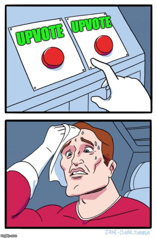 Two Buttons Meme | UPVOTE; UPVOTE | image tagged in memes,two buttons | made w/ Imgflip meme maker