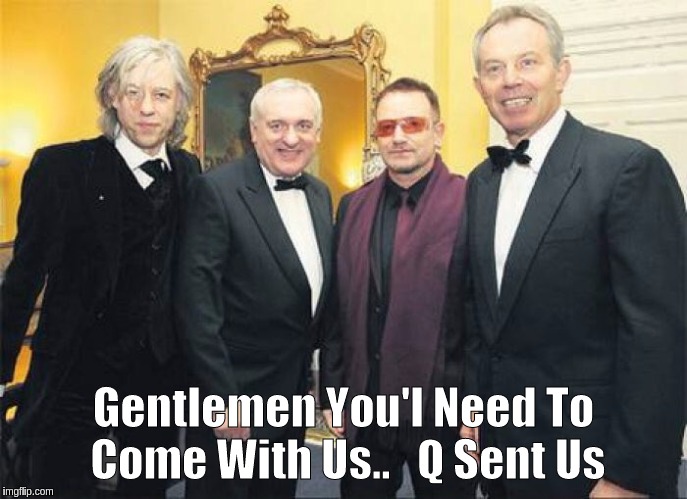 Q Sent Us | Gentlemen You'l Need To Come With Us..   Q Sent Us | image tagged in tony blair,donald trump,potus,the patriot,bono | made w/ Imgflip meme maker