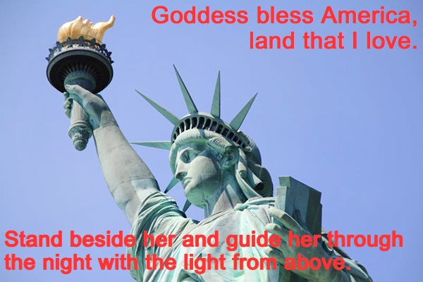 Goddess bless America, land that I love. Stand beside her and guide her through the night with the light from above. | made w/ Imgflip meme maker