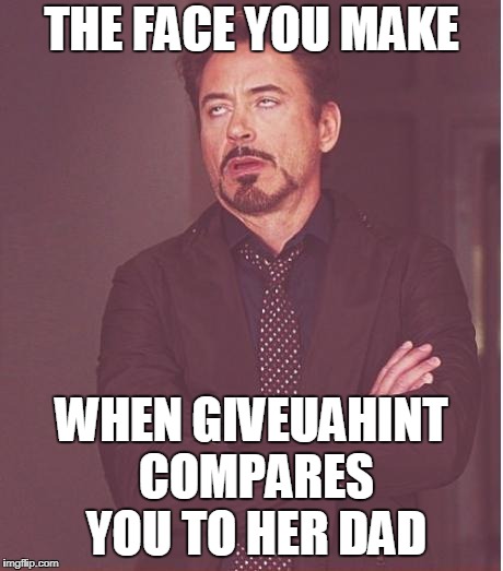 (clutches chest, fakes heart attack) 'GAK!!!' |  THE FACE YOU MAKE; WHEN GIVEUAHINT COMPARES YOU TO HER DAD | image tagged in memes,face you make robert downey jr,aging,old,giveuahint,kenj | made w/ Imgflip meme maker