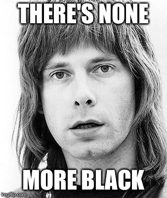 THERE'S NONE MORE BLACK | made w/ Imgflip meme maker
