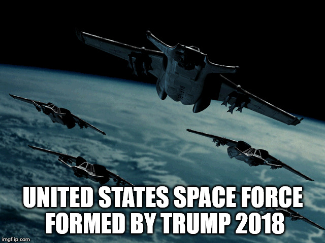 UNITED STATES SPACE FORCE FORMED BY TRUMP 2018 | made w/ Imgflip meme maker