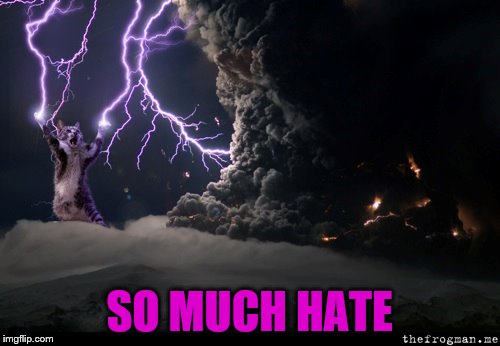 SO MUCH HATE | made w/ Imgflip meme maker