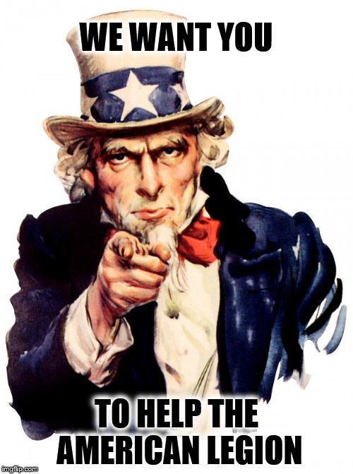 Uncle Sam Meme | WE WANT YOU; TO HELP THE AMERICAN LEGION | image tagged in memes,uncle sam | made w/ Imgflip meme maker