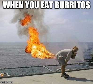 Darti Boy | WHEN YOU EAT BURRITOS | image tagged in memes,darti boy | made w/ Imgflip meme maker