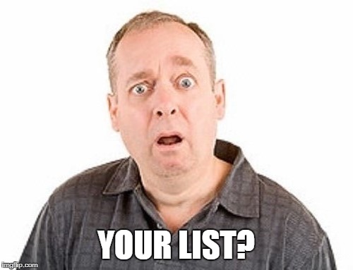 YOUR LIST? | made w/ Imgflip meme maker