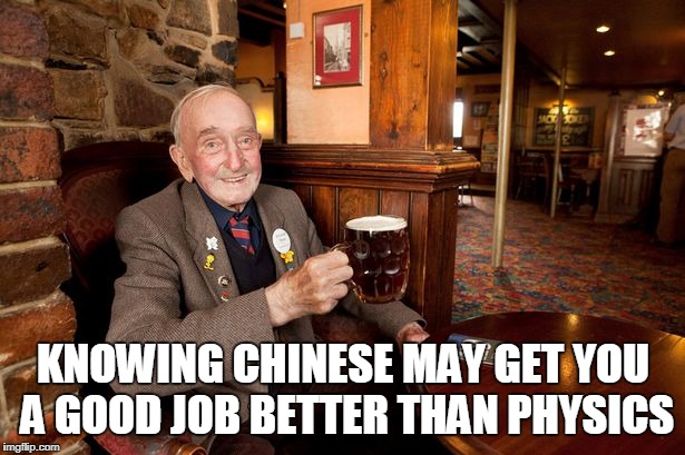 KNOWING CHINESE MAY GET YOU A GOOD JOB BETTER THAN PHYSICS | made w/ Imgflip meme maker
