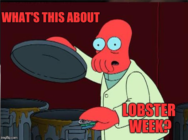 WHAT'S THIS ABOUT LOBSTER WEEK? | made w/ Imgflip meme maker