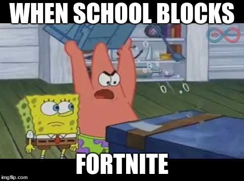 No Fortnite @School | WHEN SCHOOL BLOCKS; FORTNITE | image tagged in mmg | made w/ Imgflip meme maker