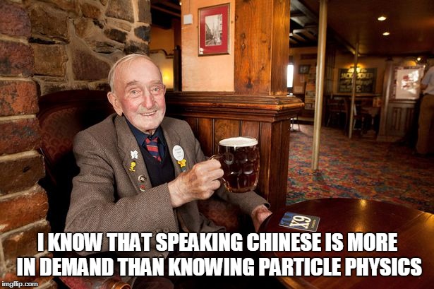 I KNOW THAT SPEAKING CHINESE IS MORE IN DEMAND THAN KNOWING PARTICLE PHYSICS | made w/ Imgflip meme maker