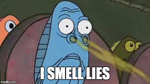 i smell lies | I SMELL LIES | image tagged in smell | made w/ Imgflip meme maker