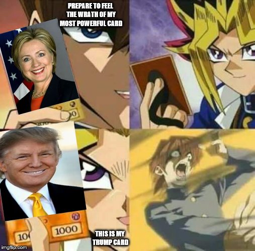 Yu Gi Oh | PREPARE TO FEEL THE WRATH OF MY MOST POWERFUL CARD; THIS IS MY TRUMP CARD | image tagged in yu gi oh | made w/ Imgflip meme maker