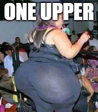 bad yoga pants | ONE UPPER | image tagged in bad yoga pants | made w/ Imgflip meme maker