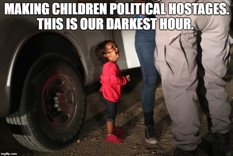 Our Darkest Hour | MAKING CHILDREN POLITICAL HOSTAGES. THIS IS OUR DARKEST HOUR. | image tagged in political meme | made w/ Imgflip meme maker
