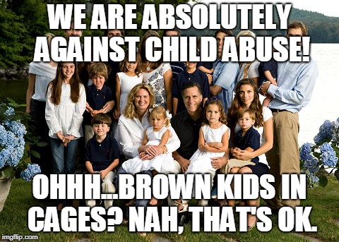 White People | WE ARE ABSOLUTELY AGAINST CHILD ABUSE! OHHH...BROWN KIDS IN CAGES? NAH, THAT'S OK. | image tagged in white people | made w/ Imgflip meme maker