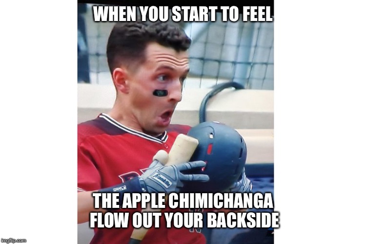 WHEN YOU START TO FEEL; THE APPLE CHIMICHANGA FLOW OUT YOUR BACKSIDE | image tagged in ahmedpoop | made w/ Imgflip meme maker