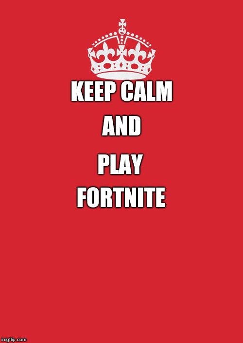 Keep Calm And Carry On Red | KEEP
CALM; AND; PLAY; FORTNITE | image tagged in memes,keep calm and carry on red | made w/ Imgflip meme maker