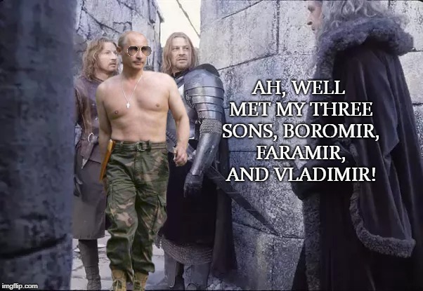 Boromir, Faramir, & Vladimir | AH, WELL MET MY THREE SONS, BOROMIR, FARAMIR, AND VLADIMIR! | image tagged in lotr,gondor,russia,putin,vlad | made w/ Imgflip meme maker