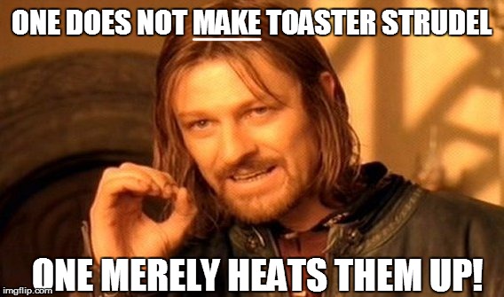 One Does Not Simply Meme | ONE DOES NOT MAKE TOASTER STRUDEL ONE MERELY HEATS THEM UP! _____ | image tagged in memes,one does not simply | made w/ Imgflip meme maker
