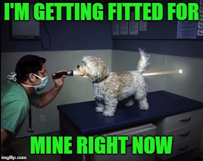 I'M GETTING FITTED FOR MINE RIGHT NOW | made w/ Imgflip meme maker