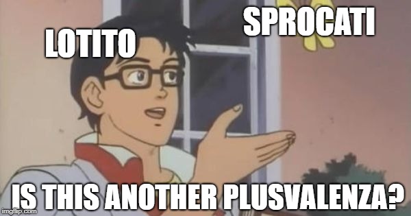 Is This a Pigeon | SPROCATI; LOTITO; IS THIS ANOTHER PLUSVALENZA? | image tagged in is this a pigeon | made w/ Imgflip meme maker