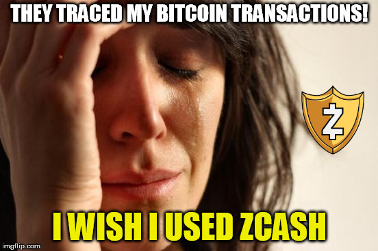 First World Problems Meme | THEY TRACED MY BITCOIN TRANSACTIONS! I WISH I USED ZCASH | image tagged in memes,first world problems | made w/ Imgflip meme maker