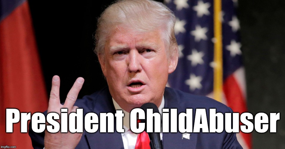President ChildAbuser | image tagged in childabuser | made w/ Imgflip meme maker