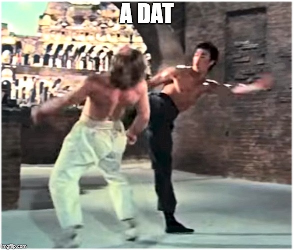 Bruce Leeith Kicks Chucks face | A DAT | image tagged in bruce leeith kicks chucks face | made w/ Imgflip meme maker