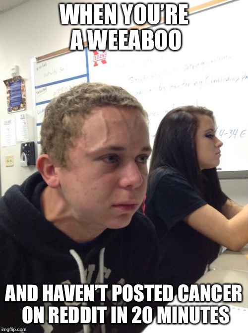 Stress kid | WHEN YOU’RE A WEEABOO; AND HAVEN’T POSTED CANCER ON REDDIT IN 20 MINUTES | image tagged in stress kid,weaboo,cancer | made w/ Imgflip meme maker