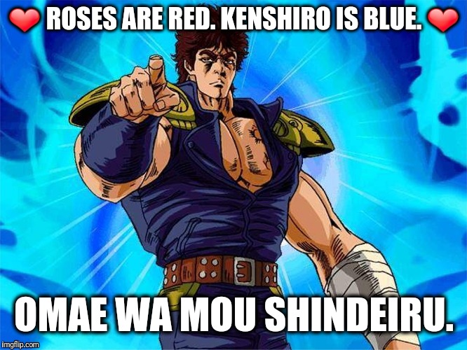 "NANI?!" | ❤ ROSES ARE RED. KENSHIRO IS BLUE. ❤; OMAE WA MOU SHINDEIRU. | image tagged in kenshiro,omae wa mou shindeiru,you are already dead,roses are red,roses are red violets are are blue,funny | made w/ Imgflip meme maker
