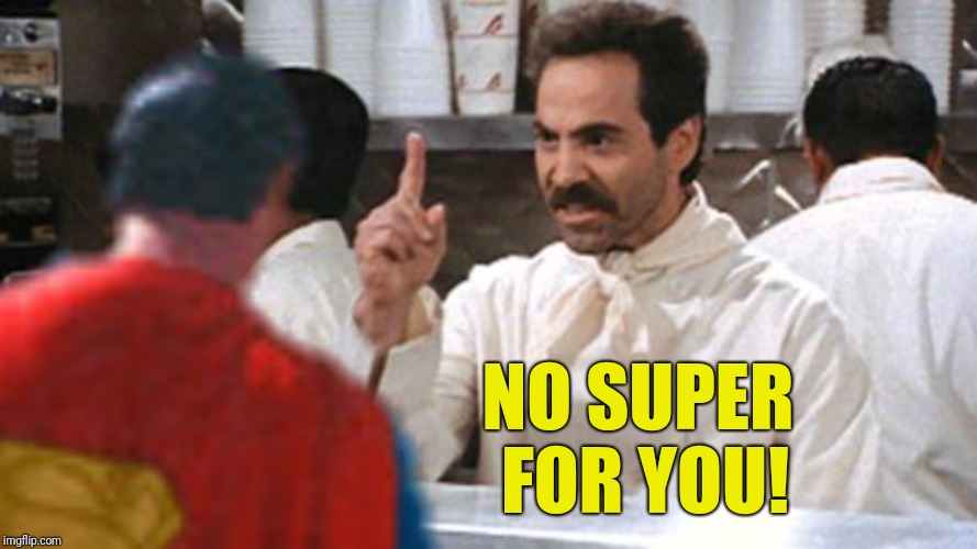 NO SUPER FOR YOU! | made w/ Imgflip meme maker