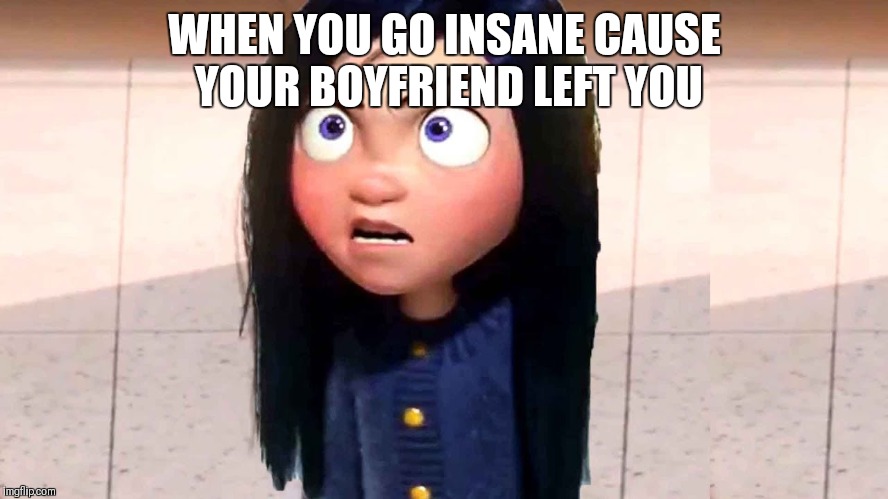 VIOLET | WHEN YOU GO INSANE CAUSE YOUR BOYFRIEND LEFT YOU | image tagged in violet | made w/ Imgflip meme maker