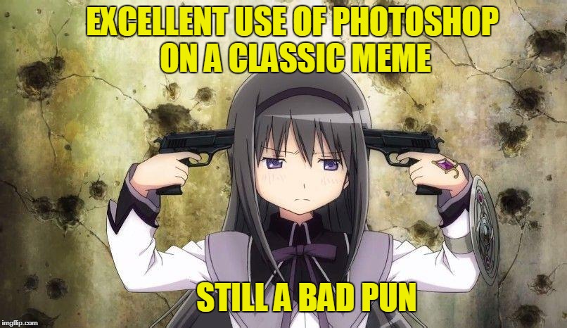 EXCELLENT USE OF PHOTOSHOP ON A CLASSIC MEME STILL A BAD PUN | made w/ Imgflip meme maker