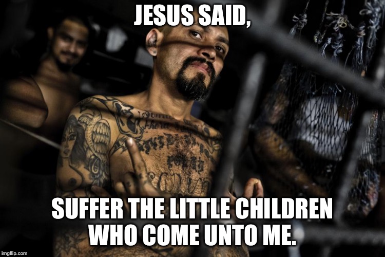 JESUS SAID, SUFFER THE LITTLE CHILDREN WHO COME UNTO ME. | image tagged in ljherr | made w/ Imgflip meme maker