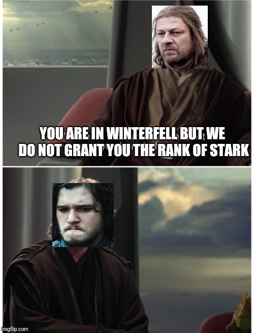 Young snow | YOU ARE IN WINTERFELL BUT WE DO NOT GRANT YOU THE RANK OF STARK | image tagged in game of thrones,star wars | made w/ Imgflip meme maker